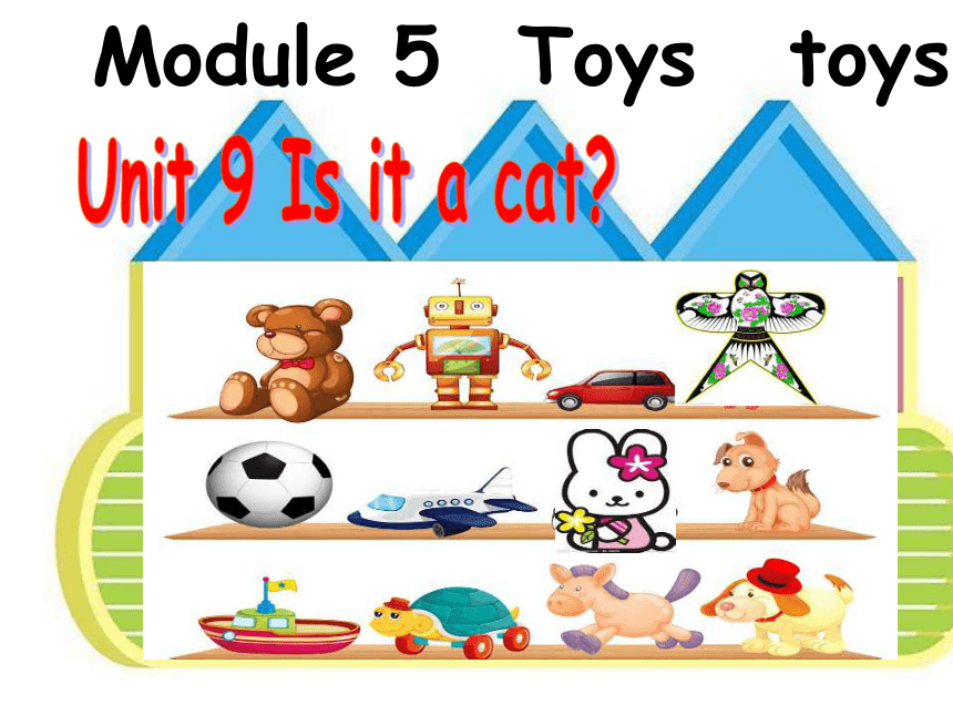 Module 5 Unit 9 Is it a cat 课件