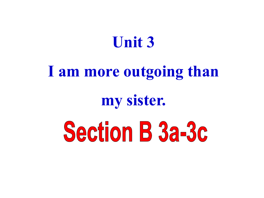 人教八上英语-Unit 3 I’m more outgoing than my sister. SectionB 3a-3c课件（30张ppt）