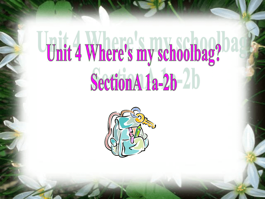 Unit 4 Where’s my  schoolbag?  SectionA 1a-2b课件