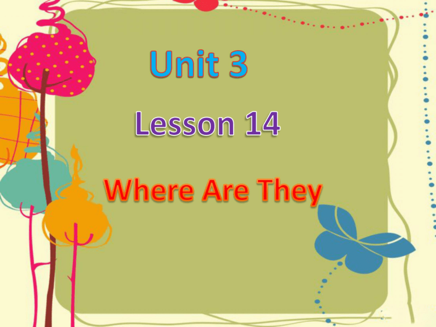 Lesson 14 Where Are They 课件
