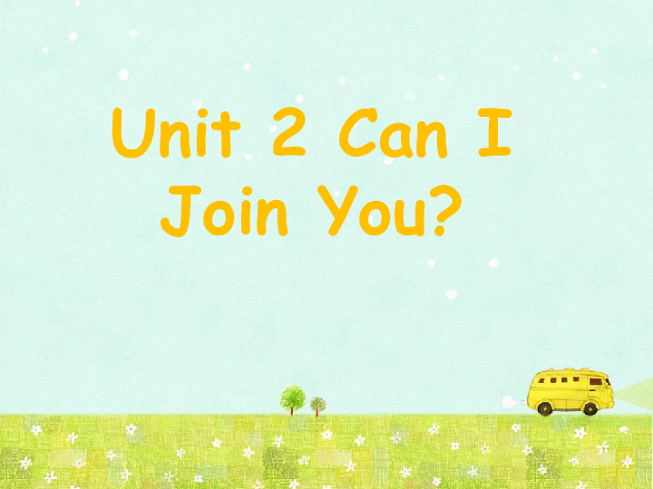 Unit 2 Can I Join You 课件(共18张PPT)