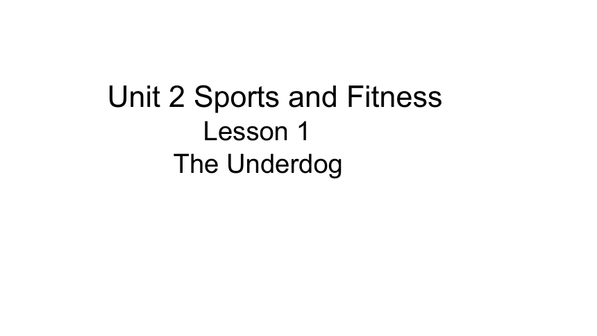 2021年秋北师大版（2019版)高中英语必修一 课件 Unit 2Sports and Fitness Lesson 1The Underdog（38张PPT)