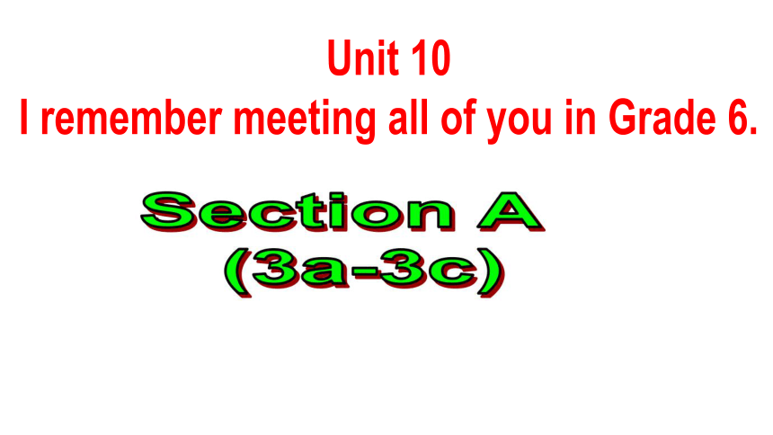 鲁教版九年级英语：Unit 10 I remember meeting all of you in Grade 6.Section A (3a-3c) 优质课件