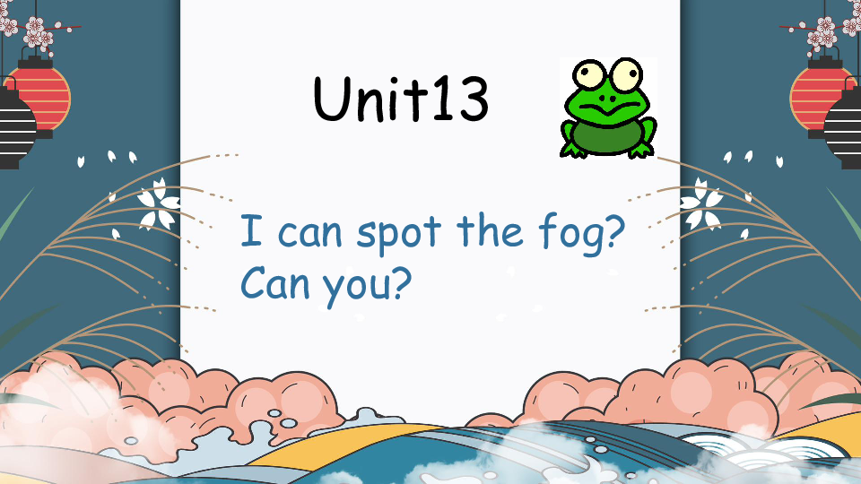 Unit 13 I can spot the frog,can you? 课件（43张PPT）
