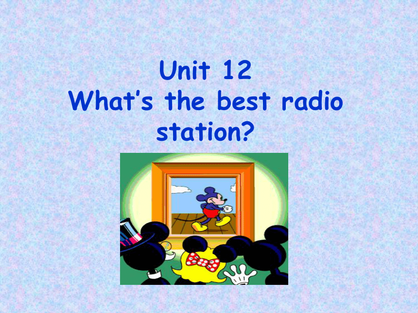 Unit 12 What’s the best radio station?