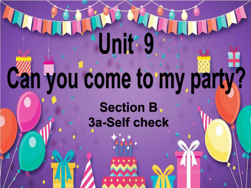 人教版八年级上册Unit 9 Can You Come To My Party?Section-B 3a-selfcheck课件(共16张 ...