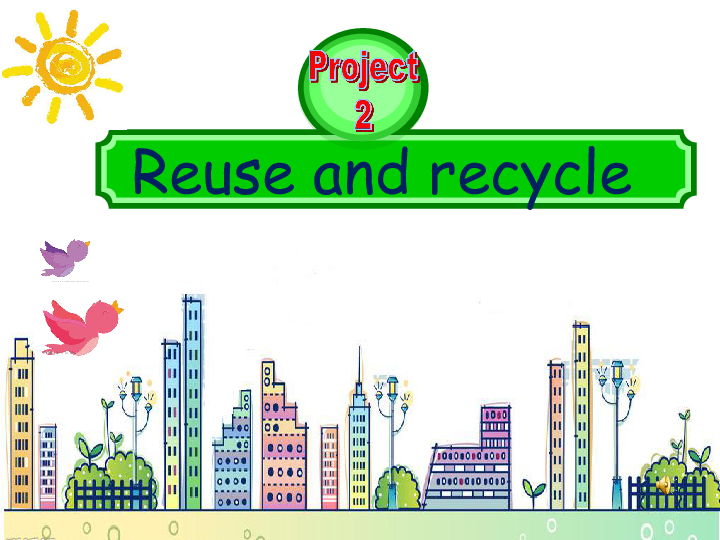 Project 2 Reuse and recycle  第二课时课件（25张PPT）