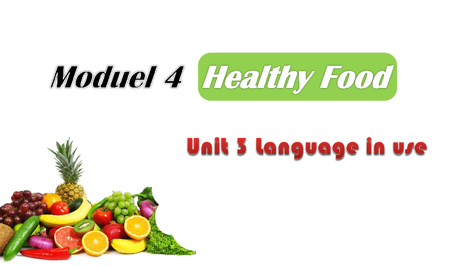 Module 4 Healthy food  Unit 3 Language in use 课件（44PPT无素材）