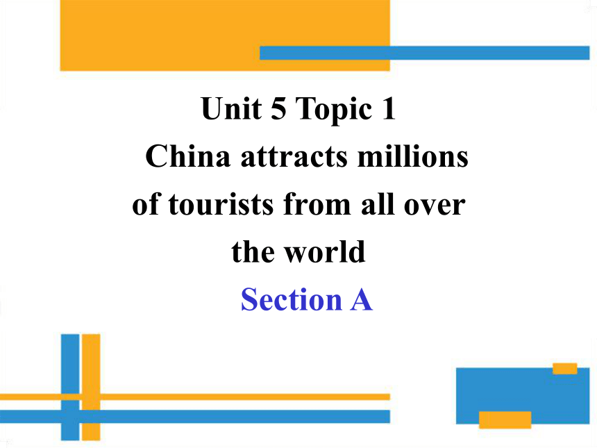 Unit 5 China and the world Topic 1 China attracts millions of tourists from all over the world. 课件