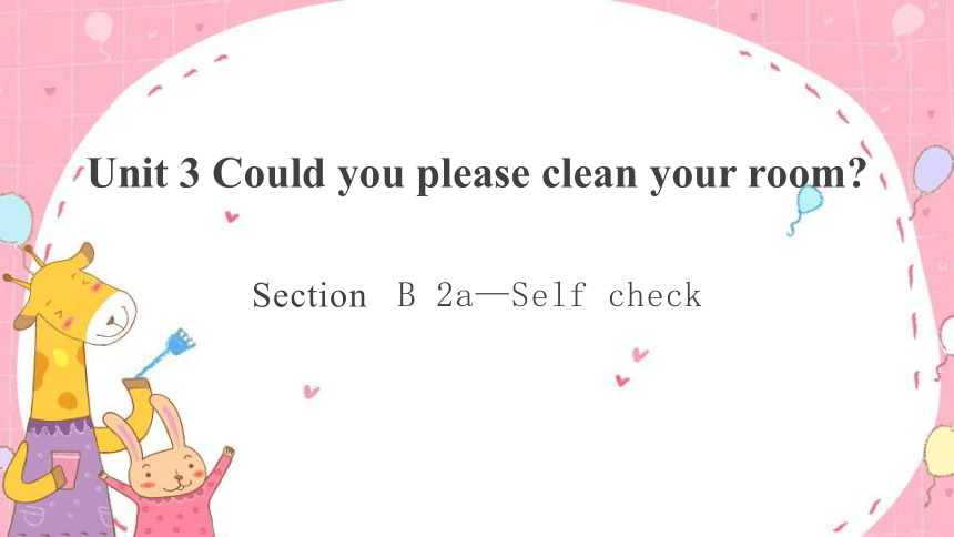 Unit 3 Could You Please Clean Your Room？Section B 2a-self Check 课件(共36张 ...