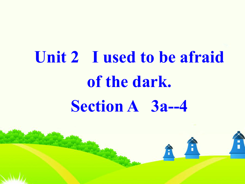 Unit 2 I used to be afraid of the dark.(Section A 3a-4)
