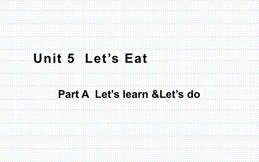 Unit 5 Let's eat! Part A Let's learn课件  (共19张PPT)