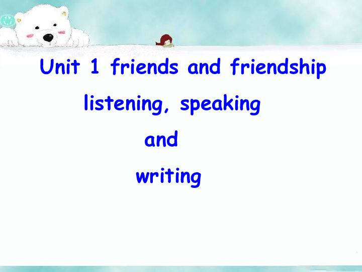 重庆大学版高中英语必修3 Unit 1 Friends and Friendship听说 写作 课件（共33张PPT）