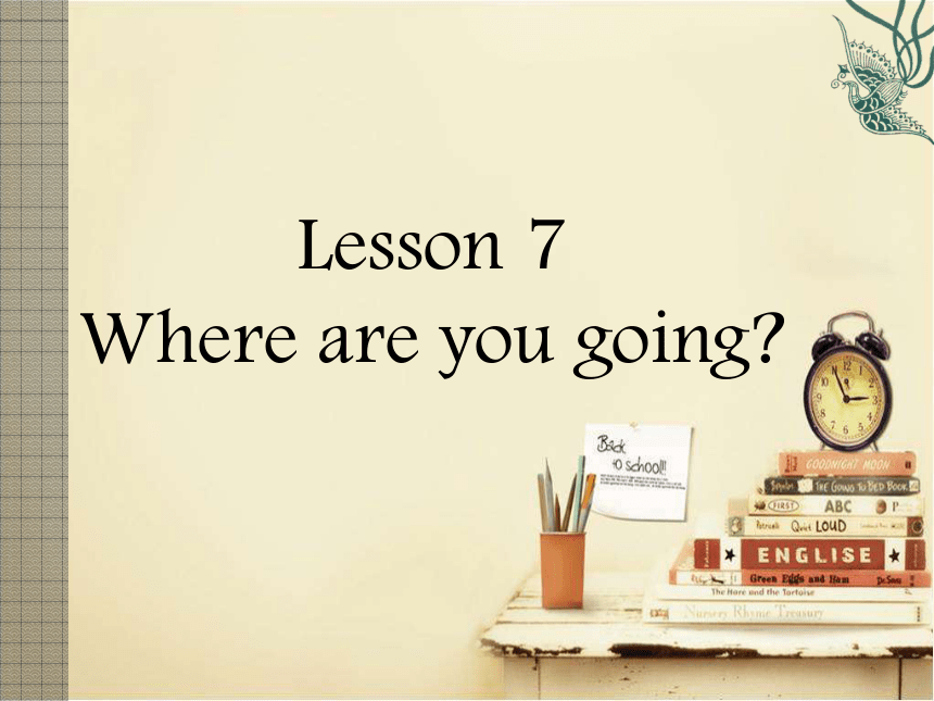 Lesson 7 Where are you going? 课件