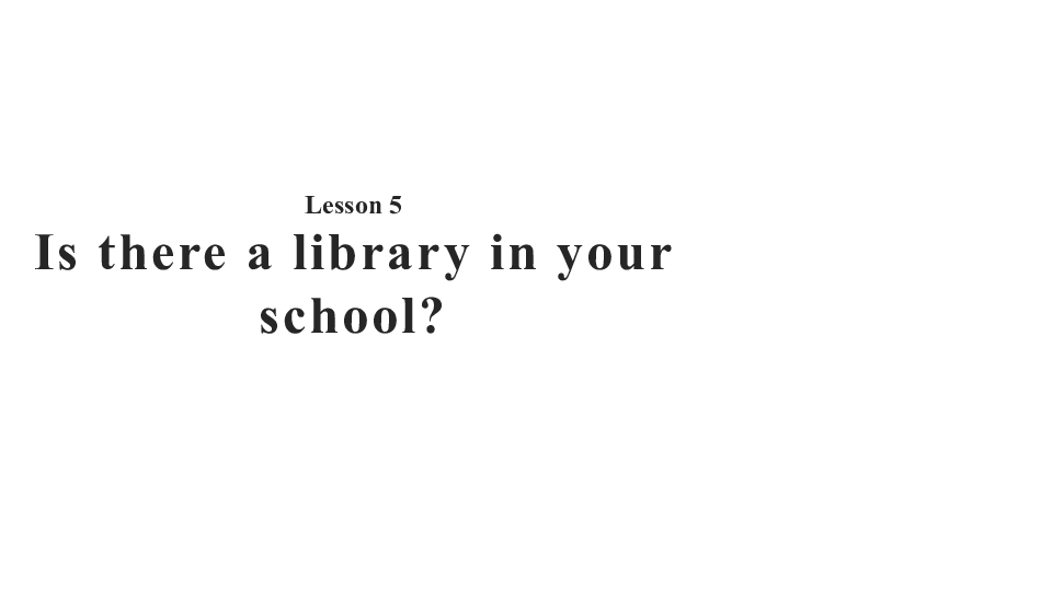 Lesson 5 Is there a library in your school 课件(共16张PPT)