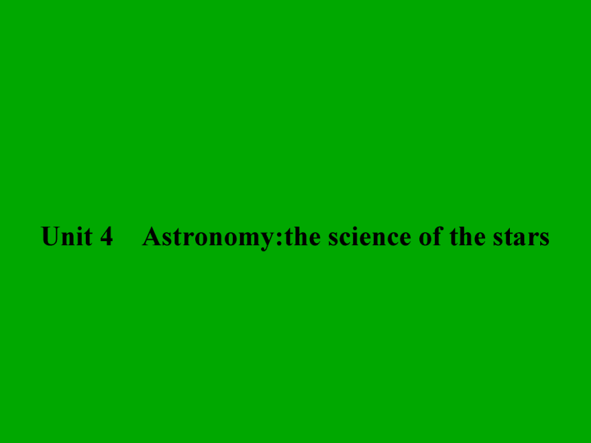 2014年春季高中英语 Unit 4 Astronomythe science of the stars Section Ⅰ同步课件 新人教版必修3