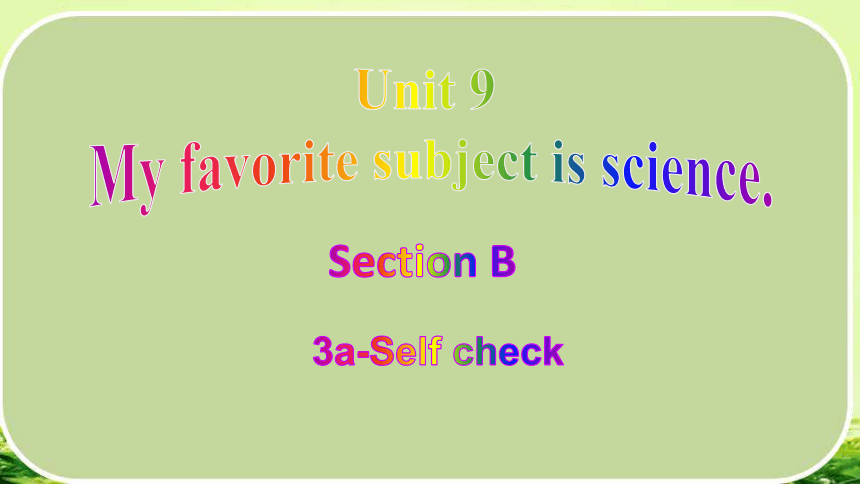 Unit 9 My Favorite Subject Is Science Section B（3a-Self Check）课件(共35张 ...