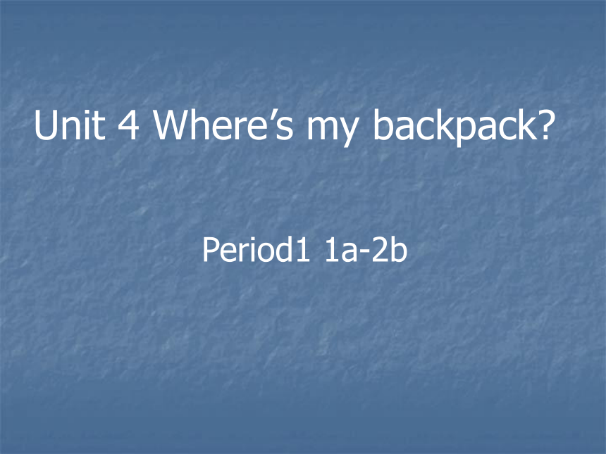 unit 4 Where’s my backpack? Section A