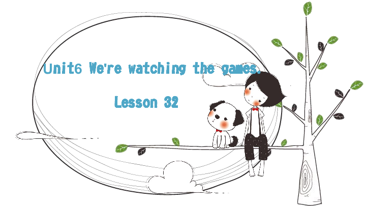 Unit 6 We’re watching the games Lesson 32 课件（18张PPT）