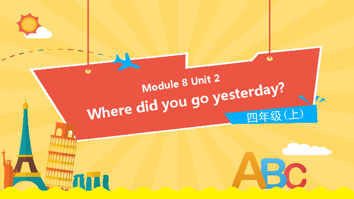 Module 8 Unit 2 Where did you go yesterday? 课件（16张PPT)