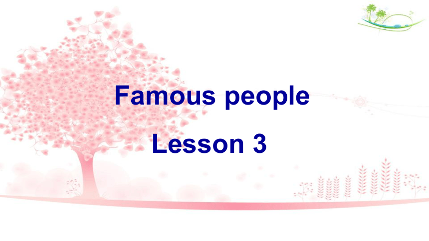 Unit 5 Famous People Lesson 3 课件