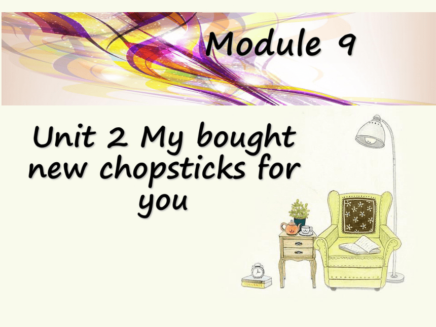 Unit 2 Mum bought new chopsticks for you 课件
