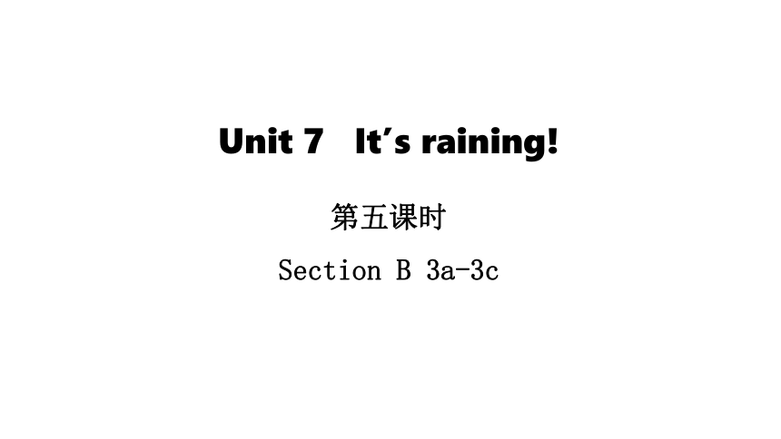 Unit 7 It’s raining  Section B 3a-3c 课件（23张PPT；无音频）