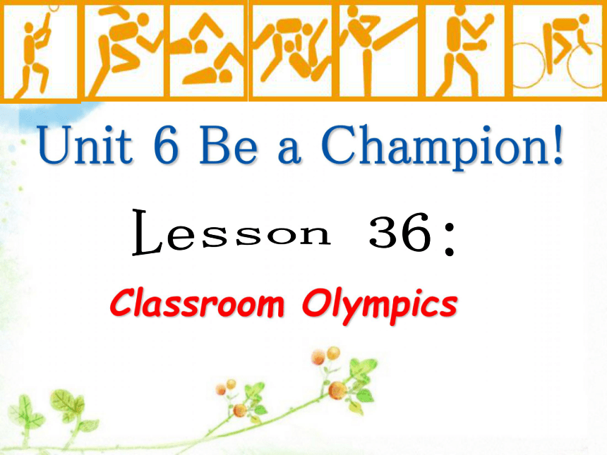 Unit 6 Be a Champion!  Lesson 36 Classroom Olympics 课件