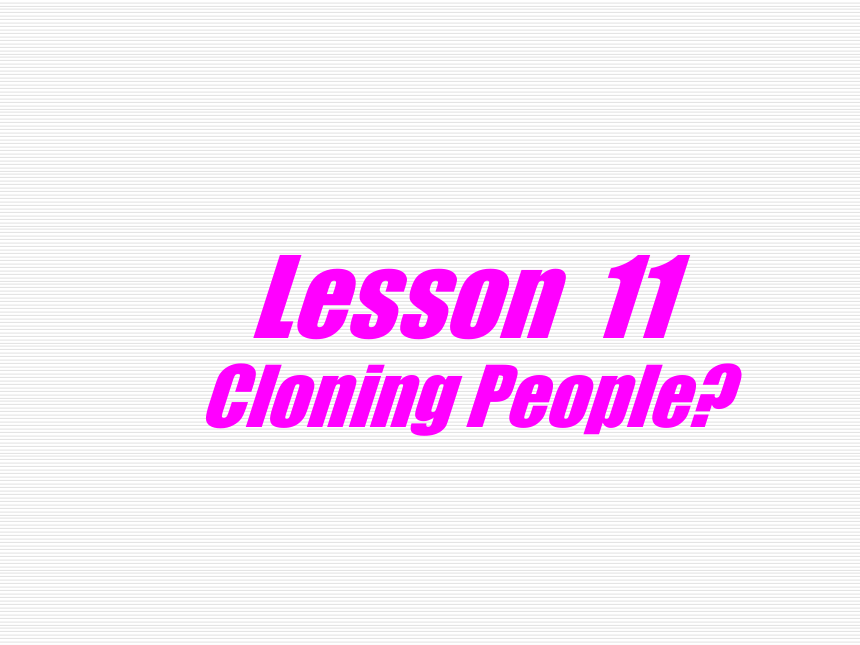 Unit 2 DNA>Lesson 11 Cloning People?>