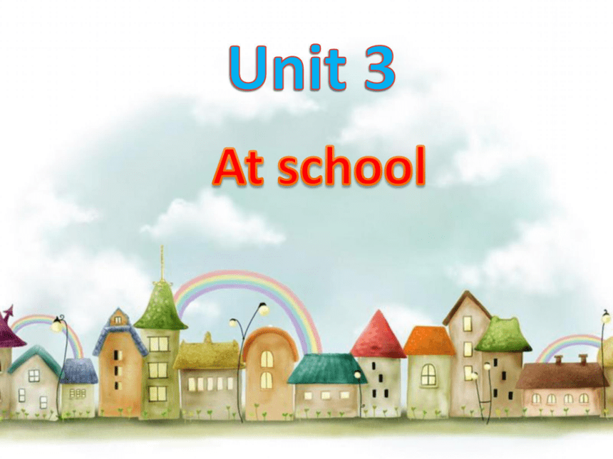 Unit 3 At school 课件