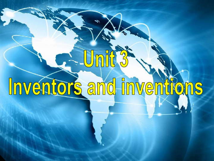 Unit 3 Inventors and inventions Reading课件 (共55张PPT)