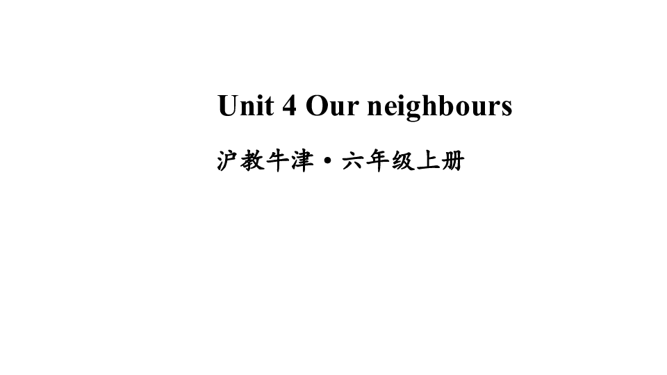 Module 2  Unit 4 Our neighbours 课件（44张PPT)