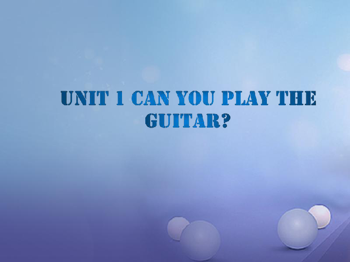新版人教新目标版七年级英语下册Unit 1 Can you play the guitar?单元复习课件 (共45张PPT)