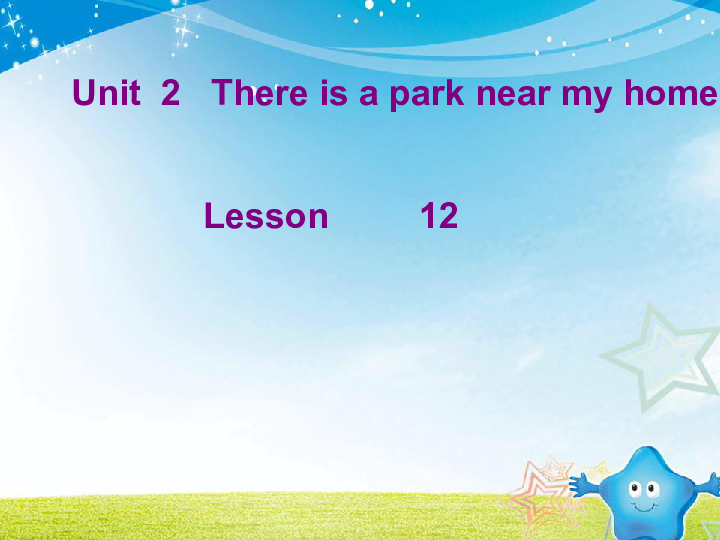 Unit 2 There is a park near my home. Lesson 12 课件(35张PPT)