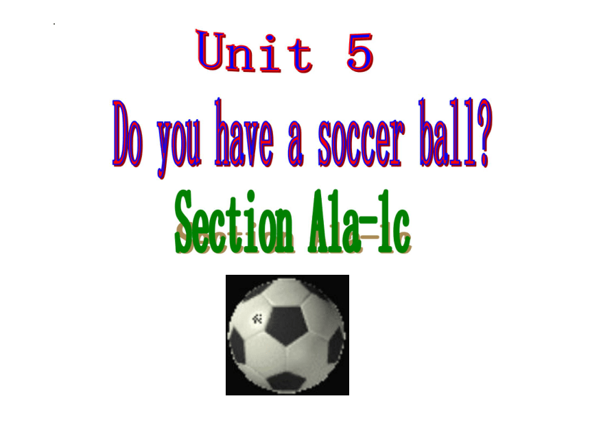 Unit 5 Do You Have A Soccer Ball? Setcion A 1a-1c 课件 2022-2023学年人教版七年级 ...