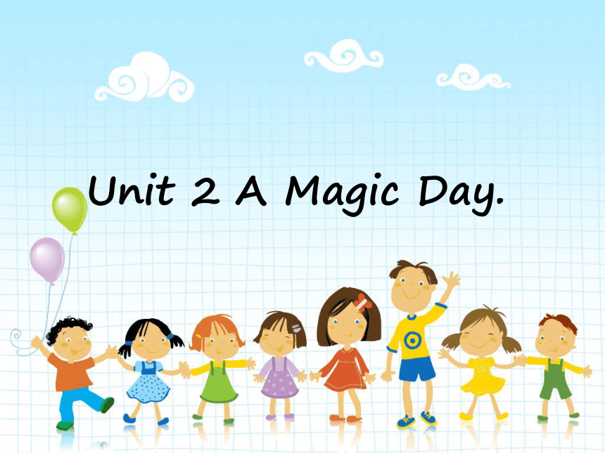 Unit 2 A Magic Day 课件