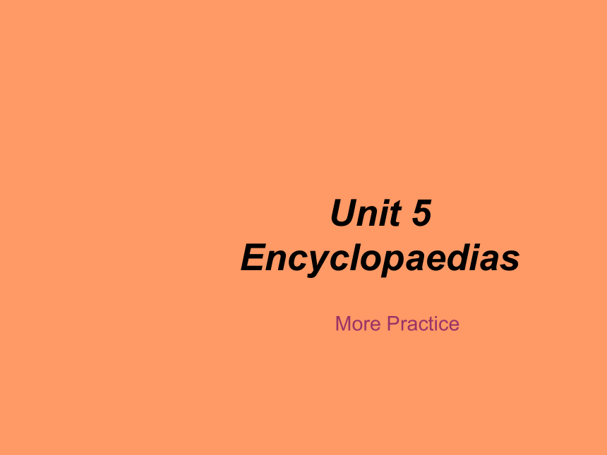Unit 5 Encyclopaedias Practice课件