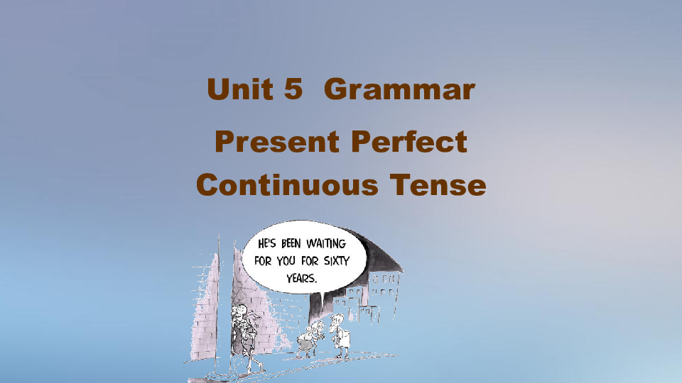 高中英语人教新课标高二选修八 Unit 5 Meeting your ancestors Grammar现在完成进行时课件（共29张）