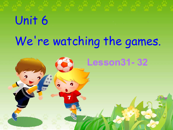 Unit6 We are watching the games.(Lesson31) 课件（18张PPT)