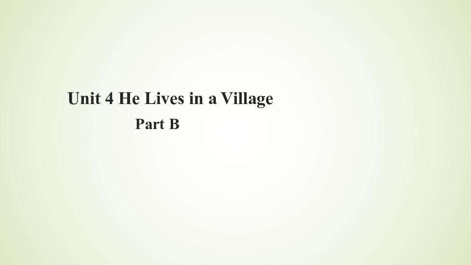 Unit 4 He Lives in A Village Part B 课件(共14张PPT)无音视频