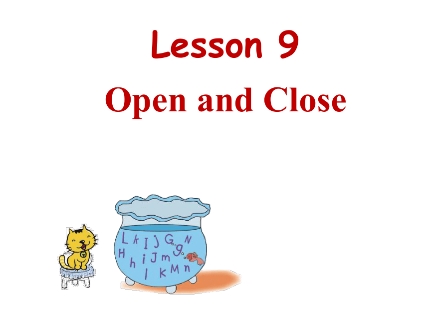 《Lesson 9 Open and Close》课件   (共17张PPT)