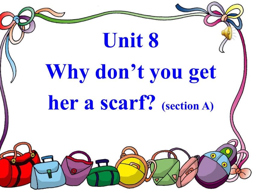 Unit 8 Why don’t you get her a scarf? Section A 1a-2c