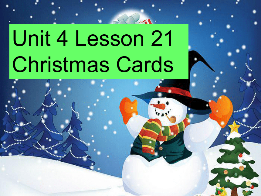 Unit 4 Christmas Lesson 21 Christmas Cards课件(共18张PPT)-21世纪教育网