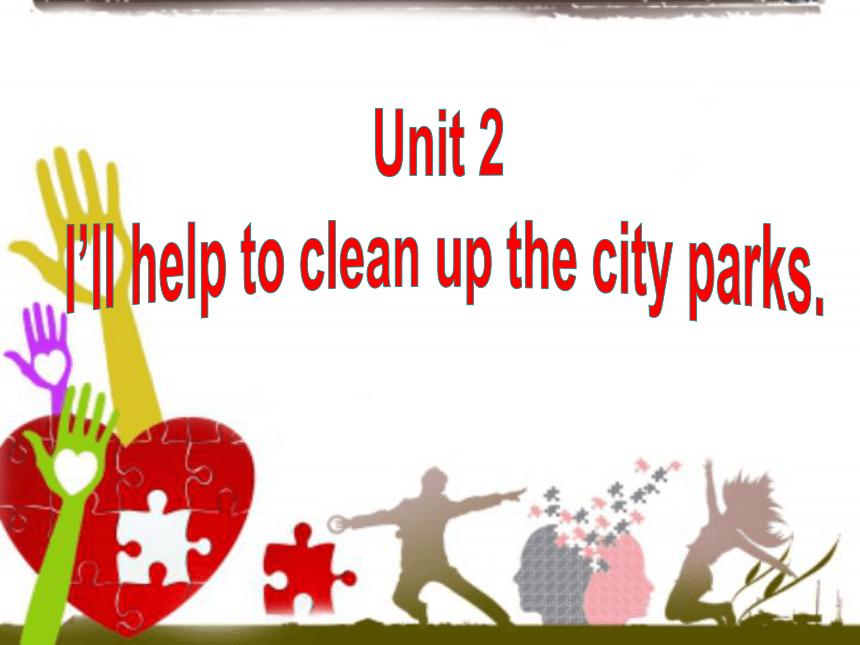 Unit 2 I’ll help to clean up the city park Section B(2a~Self Check)课件（58ppt)