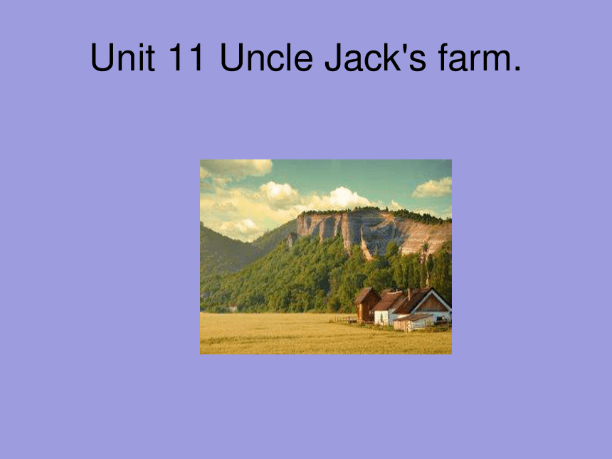 Unit 11 Uncle Jack‘s farm 课件