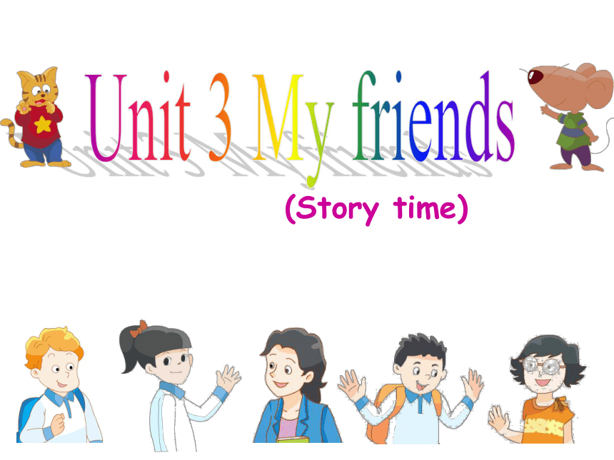 Unit 3 My friends Story time 课件