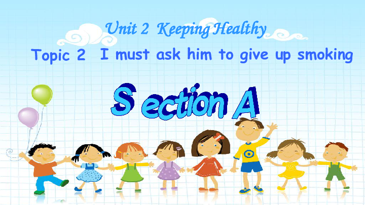 Unit 2 Keeping Healthy Topic 2 I must ask him to give up smoking Section A 课件28张PPT