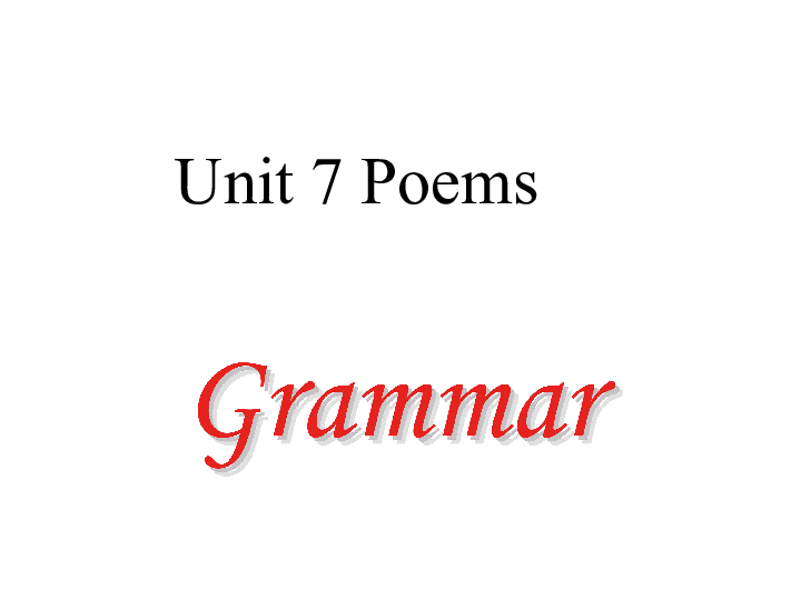 Module 4 Colourful life  Unit 7 Poems Grammar 课件（21张PPT）