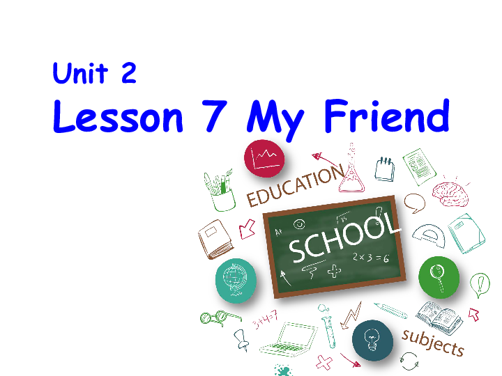 Lesson 7 My Friend 课件(共25张PPT)