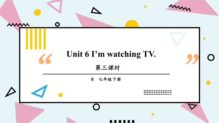 Unit 6 I'm watching TV. 第3课时考点讲解+writing（18张PPT）
